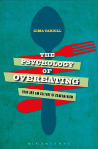 Title: The Psychology of Overeating: Food and the Culture of Consumerism, Author: Kima Cargill