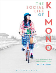 Title: The Social Life of Kimono: Japanese Fashion Past and Present, Author: Sheila Cliffe