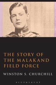 Title: The Story of the Malakand Field Force, Author: Winston S. Churchill