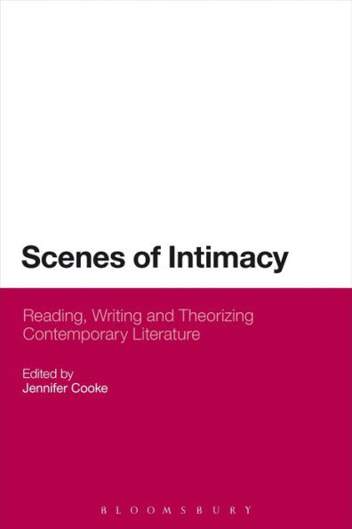 Scenes of Intimacy: Reading, Writing and Theorizing Contemporary Literature