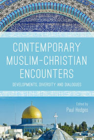 Title: Contemporary Muslim-Christian Encounters: Developments, Diversity and Dialogues, Author: Paul Hedges