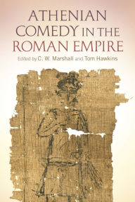 Title: Athenian Comedy in the Roman Empire, Author: C. W. Marshall