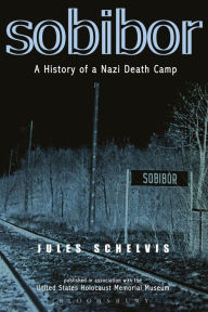 Title: Sobibor: A History of a Nazi Death Camp, Author: Jules Schelvis