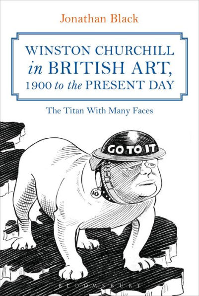 Winston Churchill in British Art, 1900 to the Present Day: The Titan With Many Faces