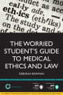 The Worried Student's Guide to Medical Ethics and Law