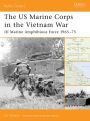 The US Marine Corps in the Vietnam War: III Marine Amphibious Force 1965-75