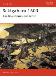 Title: Sekigahara 1600: The final struggle for power, Author: Anthony J Bryant