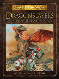 Title: Dragonslayers: From Beowulf to St. George, Author: Joseph A. McCullough