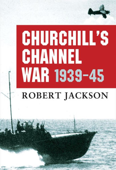 Churchill's Channel War: 1939-45