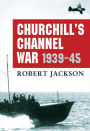 Churchill's Channel War: 1939-45