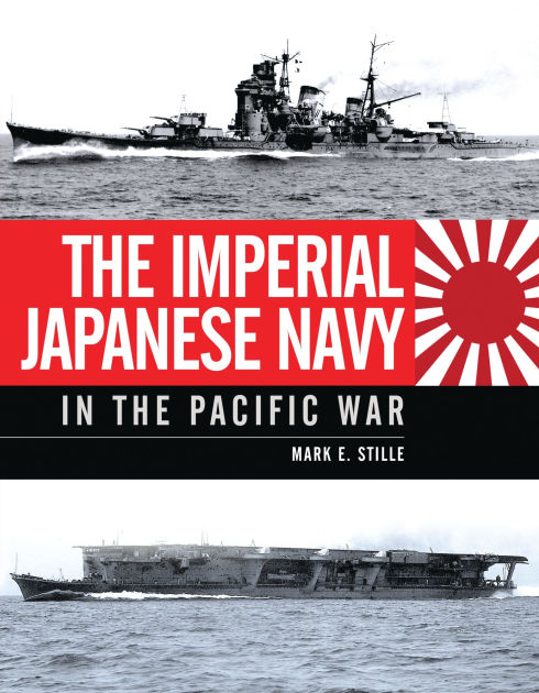 The Imperial Japanese Navy in the Pacific War by Mark Stille