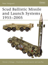 Title: Scud Ballistic Missile and Launch Systems 1955-2005, Author: Steven J. Zaloga