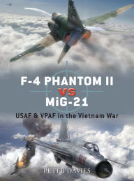 Title: F-4 Phantom II vs MiG-21: USAF & VPAF in the Vietnam War, Author: Peter E. Davies