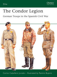Title: The Condor Legion: German Troops in the Spanish Civil War, Author: Carlos Caballero Jurado