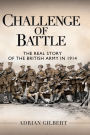 Challenge of Battle: The Real Story of the British Army in 1914