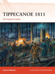 Title: Tippecanoe 1811: The Prophet's Battle, Author: John F. Winkler