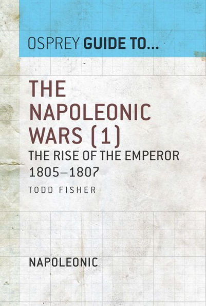 The Napoleonic Wars (1): The rise of the Emperor 1805-1807