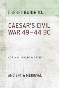Title: Caesar's Civil War: 49-44 BC, Author: Adrian Goldsworthy