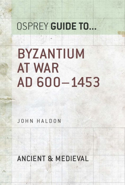 Byzantium At War: AD 600-1453 By John Haldon | EBook | Barnes & Noble®