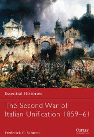 Title: The Second War of Italian Unification 1859-61, Author: Frederick C. Schneid