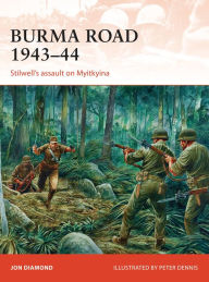 Title: Burma Road 1943-44: Stilwell's Assault on Myitkyina, Author: Jon Diamond