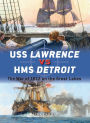 USS Lawrence vs HMS Detroit: The War of 1812 on the Great Lakes