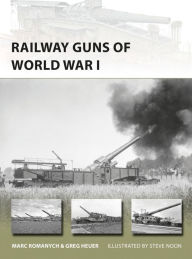 Title: Railway Guns of World War I, Author: Marc Romanych