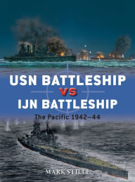 Title: USN Battleship vs IJN Battleship: The Pacific 1942-44, Author: Mark Stille