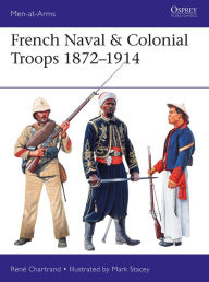 Title: French Naval & Colonial Troops 1872-1914, Author: René Chartrand