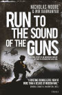 Run to the Sound of the Guns: The True Story of an American Ranger at War in Afghanistan and Iraq