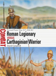 Title: Roman Legionary vs Carthaginian Warrior: Second Punic War 217-206 BC, Author: David Campbell