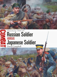 Title: Russian Soldier vs Japanese Soldier: Manchuria 1904-05, Author: David Campbell