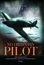 No Ordinary Pilot: One young man's extraordinary exploits in World War II