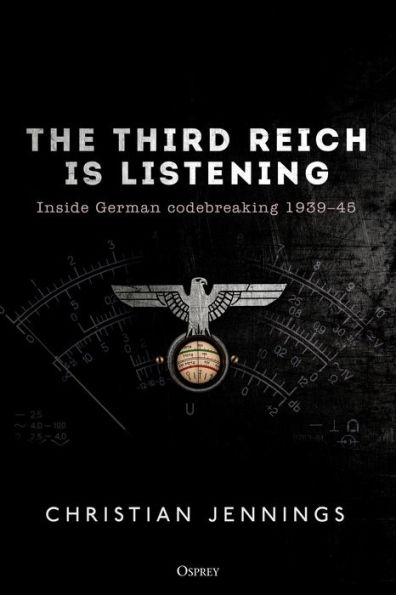 The Third Reich is Listening: Inside German codebreaking 1939-45