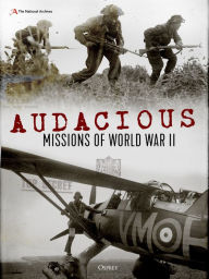 Amazon ebooks download kindle Audacious Missions of World War II: Daring Acts of Bravery Revealed Through Letters and Documents from the Time