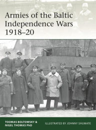 Title: Armies of the Baltic Independence Wars 1918-20, Author: Nigel Thomas