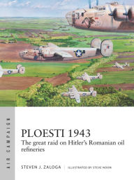 Free audio books to download on cd Ploesti 1943: The great raid on Hitler's Romanian oil refineries (English literature) DJVU PDB PDF 9781472831804