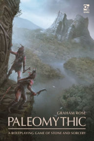 Title: Paleomythic: A Roleplaying Game of Stone and Sorcery, Author: Graham Rose