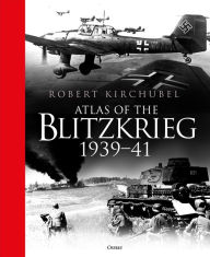 Amazon ebook store download Atlas of the Blitzkrieg: 1939-41 DJVU FB2 PDB by Robert Kirchubel 9781472834997