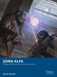 Free download of ebooks for mobiles Zona Alfa: Salvage and Survival in the Exclusion Zone (English literature) 9781472835697 MOBI FB2 by Patrick Todoroff, Sam Lamont