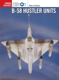 Best selling books 2018 free download B-58 Hustler Units 9781472836403 by Peter E. Davies, Jim Laurier