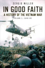 In Good Faith: A history of the Vietnam War Volume 1: 1945-65