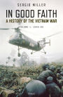 In Good Faith: A history of the Vietnam War Volume 1: 1945-65