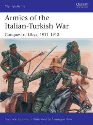 Title: Armies of the Italian-Turkish War: Conquest of Libya, 1911-1912, Author: Gabriele Esposito