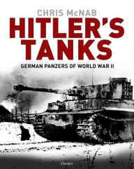 Title: Hitler's Tanks: German Panzers of World War II, Author: Chris McNab