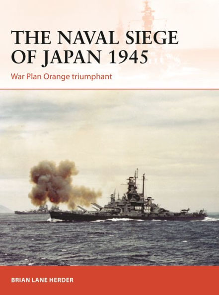 The Naval Siege of Japan 1945: War Plan Orange triumphant