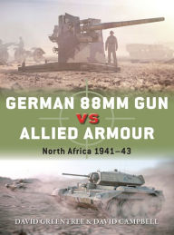 Title: German 88mm Gun vs Allied Armour: North Africa 1941-43, Author: David Campbell