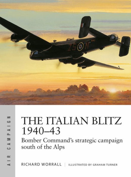 The Italian Blitz 1940-43: Bomber Command's war against Mussolini's cities, docks and factories