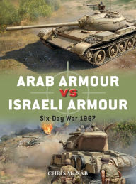 Title: Arab Armour vs Israeli Armour: Six-Day War 1967, Author: Chris McNab