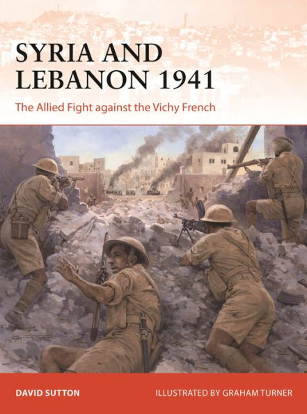 Syria and Lebanon 1941: The Allied fight against the Vichy French